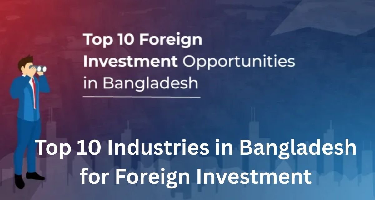 Top 10 Industries in Bangladesh for Foreign Investment
